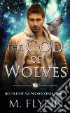 The God of Wolves: A Wolf Shifter Romance (Moonlight Among Monsters Book 1). E-book. Formato EPUB ebook di Mac Flynn