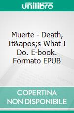 Muerte - Death, It&apos;s What I Do. E-book. Formato EPUB ebook