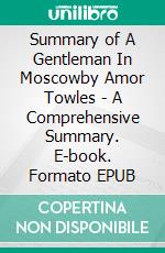 Summary of A Gentleman In Moscowby Amor Towles - A Comprehensive Summary. E-book. Formato EPUB ebook