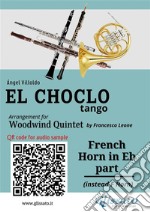 French Horn in Eb part &quot;El Choclo&quot; tango for Woodwind Quintetintermediate level. E-book. Formato EPUB ebook