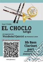 Bass Clarinet part &quot;El Choclo&quot; tango for Woodwind QuintetÁngel Villoldo, arr.Francesco Leone. E-book. Formato EPUB ebook