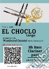 Bass Clarinet part &quot;El Choclo&quot; tango for Woodwind QuintetÁngel Villoldo, arr.Francesco Leone. E-book. Formato EPUB ebook