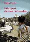 Dodici posti dove non volevo andare. E-book. Formato EPUB ebook di Clara Cerri