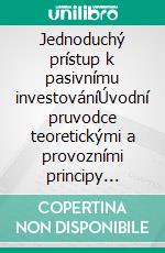 Jednoduchý prístup k pasivnímu investováníÚvodní pruvodce teoretickými a provozními principy pasivního investování pro vytvárení líných portfolií s dlouhodobou výkonností. E-book. Formato EPUB ebook di Stefano Calicchio