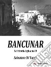 Bancunar. E-book. Formato EPUB ebook di Salvatore Di Tucci