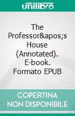 The Professor&apos;s House (Annotated). E-book. Formato EPUB ebook