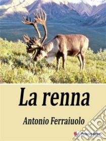 La Renna. E-book. Formato EPUB ebook di Antonio Ferraiuolo