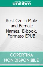 Best Czech Male and Female Names. E-book. Formato EPUB ebook di Ahsi Ayir