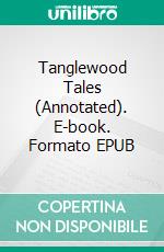 Tanglewood Tales (Annotated). E-book. Formato EPUB ebook