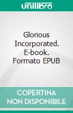 Glorious Incorporated. E-book. Formato EPUB ebook