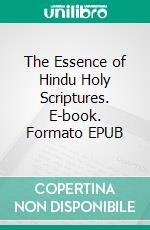 The Essence of Hindu Holy Scriptures. E-book. Formato EPUB ebook di Hseham Atina