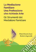 La Mediazione Familiare: Una Professione che richiede ArteGli Strumenti del Mediatore Familiare. E-book. Formato EPUB ebook