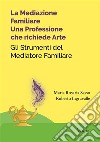 La Mediazione Familiare: Una Professione che richiede ArteGli Strumenti del Mediatore Familiare. E-book. Formato EPUB ebook