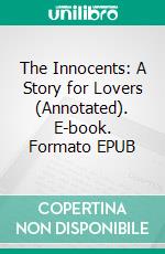 The Innocents: A Story for Lovers (Annotated). E-book. Formato EPUB ebook di Sinclair Lewis