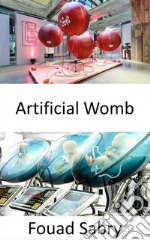 Artificial WombThe artificial womb era is on the verge and the world of matrix started. E-book. Formato EPUB ebook