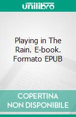 Playing in The Rain. E-book. Formato EPUB ebook