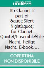 Bb Clarinet 2 part of &quot;Silent Night&quot; for Clarinet Quintet/EnsembleStille Nacht, heilige Nacht. E-book. Formato EPUB ebook