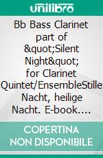 Bb Bass Clarinet part of &quot;Silent Night&quot; for Clarinet Quintet/EnsembleStille Nacht, heilige Nacht. E-book. Formato EPUB ebook