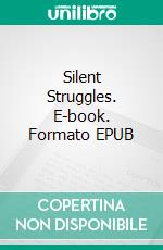 Silent Struggles. E-book. Formato EPUB ebook di Ann S. Stephens