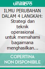 ILMU PERUBAHAN DALAM 4 LANGKAH: Strategi dan teknik operasional untuk memahami bagaimana menghasilkan perubahan signifikan dalam hidup Anda dan mempertahankannya dari waktu ke waktu. E-book. Formato EPUB ebook di Stefano Calicchio