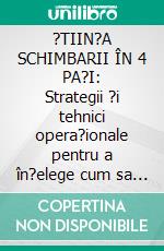 ?TIIN?A SCHIMBARII ÎN 4 PA?I: Strategii ?i tehnici opera?ionale pentru a în?elege cum sa produci schimbari semnificative în via?a ta ?i sa le men?ii în timp. E-book. Formato EPUB ebook di Stefano Calicchio