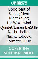 Oboe part of &quot;Silent Night&quot; for Woodwind Quintet/EnsembleStille Nacht, heilige Nacht. E-book. Formato EPUB ebook