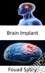 Brain ImplantThe research that supports Neuralink, Elon Musk&apos;s proposed brain chip. E-book. Formato EPUB ebook