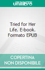 Tried for Her Life. E-book. Formato EPUB ebook