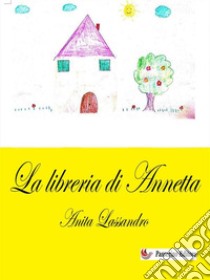 La libreria di Annetta. E-book. Formato EPUB ebook di Anita Lassandro