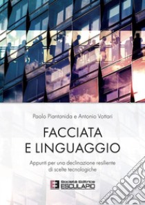 Facciata e Linguaggio. Appunti per una declinazione resiliente di scelte tecnologiche. E-book. Formato PDF ebook di Paolo Piantanida