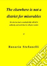 The elsewhere is not a district for miserables. E-book. Formato EPUB ebook