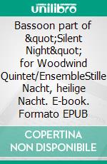 Bassoon part of &quot;Silent Night&quot; for Woodwind Quintet/EnsembleStille Nacht, heilige Nacht. E-book. Formato EPUB ebook