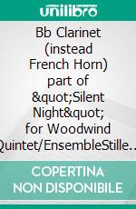 Bb Clarinet (instead French Horn) part of &quot;Silent Night&quot; for Woodwind Quintet/EnsembleStille Nacht, heilige Nacht. E-book. Formato EPUB ebook