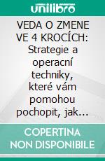 VEDA O ZMENE VE 4 KROCÍCH: Strategie a operacní techniky, které vám pomohou pochopit, jak dosáhnout významných zmen ve svém živote a udržet je po dlouhou dobu. E-book. Formato EPUB ebook di Stefano Calicchio