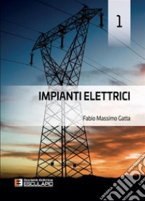 Impianti Elettrici 1. E-book. Formato PDF ebook di Fabio Massimo Gatta