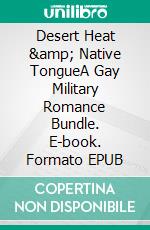 Desert Heat & Native TongueA Gay Military Romance Bundle. E-book. Formato EPUB ebook di Lucy Felthouse