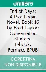 End of Days: A Pike Logan Novel, Book 16 by Brad Taylor: Conversation Starters. E-book. Formato EPUB ebook di BookNation BookNation