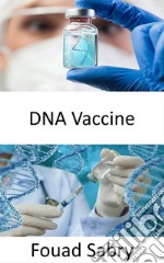 DNA VaccineCure illnesses such as cancer, HIV, and autoimmune disorders soon. E-book. Formato EPUB ebook