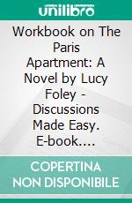 Workbook on The Paris Apartment: A Novel by Lucy Foley | Discussions Made Easy. E-book. Formato EPUB ebook di BookMaster BookMaster