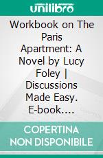 Workbook on The Paris Apartment: A Novel by Lucy Foley - Discussions Made Easy. E-book. Formato EPUB ebook