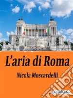 L&apos;aria di Roma. E-book. Formato EPUB ebook