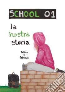 School01 la nostra storiaDieci anni di pura creatività nella didattica italiana. E-book. Formato EPUB ebook di Fabiola