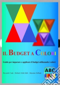 Il budget a coloriGuida per imparare e applicare il budget utilizzando i colori. E-book. Formato EPUB ebook di Riccardo Coda