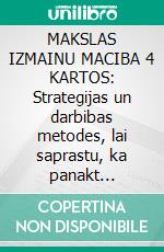 MAKSLAS IZMAINU MACIBA 4 KARTOS: Strategijas un darbibas metodes, lai saprastu, ka panakt butiskas parmainas sava dzive un saglabat tas ilgaku laiku. E-book. Formato EPUB ebook