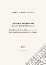 Abordajes sociopolíticos a la justicia transicional. Desafíos y límites del derecho como instrumento de construcción de paz. E-book. Formato PDF ebook