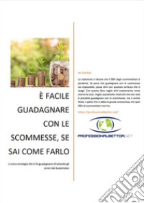 È facile guadagnare con le scommesse, se sai come farloL’unica strategia che ti fa guadagnare sfruttando gli errori dei bookmaker. E-book. Formato PDF ebook di Professional Bettor