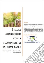 È facile guadagnare con le scommesse, se sai come farloL’unica strategia che ti fa guadagnare sfruttando gli errori dei bookmaker. E-book. Formato PDF