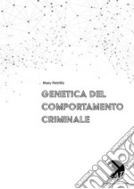 Genetica del comportamento criminale.Il lato oscuro dei geni. E-book. Formato PDF ebook