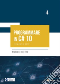 PROGRAMMARE IN C# 10 - Tecniche di base. E-book. Formato PDF ebook di Mario De Ghetto