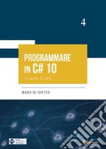 PROGRAMMARE IN C# 10 - Tecniche di base. E-book. Formato PDF ebook